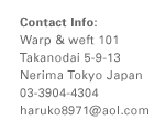 Contact Info: Warp & weft 101 Takanodai 5-9-13 Nerima Tokyo Japan 03-3904-4304 haruko8971@aol.com